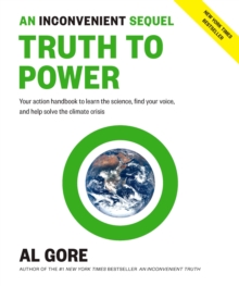 Image for An inconvenient sequel - truth to power  : your action handbook to learn the science, find your voice, and help solve the climate crisis