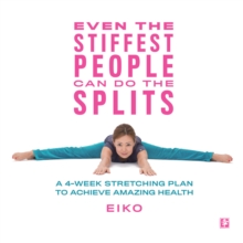 Image for Even the Stiffest People Can Do the Splits: A 4-Week Stretching Plan to Achieve Amazing Health.