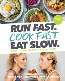 Run Fast. Cook Fast. Eat Slow.: Quick-Fix Recipes for Hangry Athletes