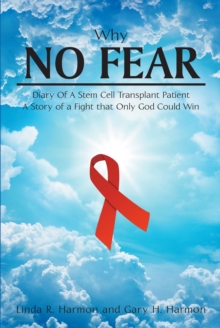 Image for Why No Fear: Diary of a Stem Cell Transplant Patient A Story of a Fight That Only God Could Win