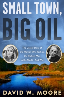 Image for Small Town, Big Oil: The Untold Story of the Women Who Took on the Richest Man in the World-And Won