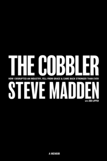Image for The Cobbler : How I Disrupted an Industry, Fell From Grace, and Came Back Stronger Than Ever