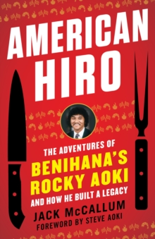 American Hiro: The Adventures of Benihana’s Rocky Aoki and How He Built a Legacy