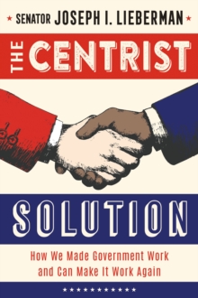 Image for The Centrist Solution: How We Made Government Work and Can Make It Work Again