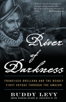 Image for River of darkness  : Francisco Orellana and the deadly first voyage through the Amazon