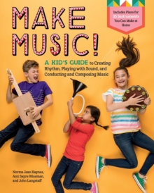 Image for Make Music! : A Kid’s Guide to Creating Rhythm, Playing with Sound, and Conducting and Composing Music