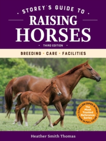 Storey’s Guide to Raising Horses, 3rd Edition: Breeding, Care, Facilities