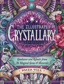 The Illustrated Crystallary: Guidance and Rituals from 36 Magical Gems & Minerals