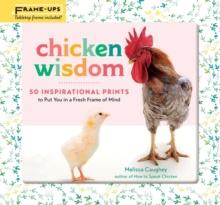 Image for Chicken Wisdom Frame-Ups : 50 Inspirational Prints to Put You in a Fresh Frame of Mind