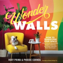 Image for Wonder walls  : how to transform your space with colorful geometrics, graphic lettering, and other fabulous paint techniques