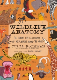 Image for Wildlife anatomy  : the curious lives & features of wild animals around the world