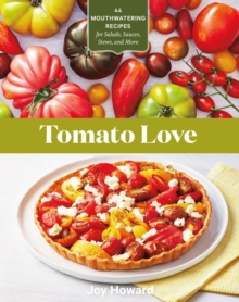 Image for Tomato love  : 44 mouthwatering recipes for salads, sauces, stews, and more
