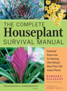 Image for The complete houseplant survival manual  : essential gardening know-how for keeping (not killing!) more than 160 indoor plants