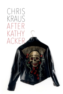 Image for After Kathy Acker: A Literary Biography