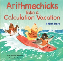 Arithmechicks Take a Calculation Vacation: A Math Story