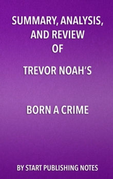 Image for Summary, Analysis, and Review of Trevor Noah's Born a Crime: Stories from a South African Childhood
