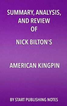 Image for Summary, Analysis, and Review of Nick Bilton's American Kingpin: The Epic Hunt for the Criminal Mastermind Behind the Silk Road