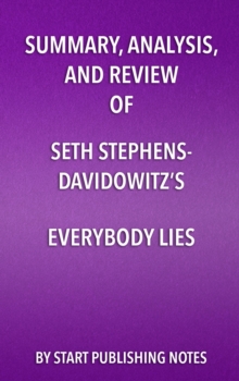 Image for Summary, Analysis, and Review of Seth Stephens- Davidowitz's Everybody Lies: Big Data, New Data, and What the Internet Can Tell Us About Who We Really Are