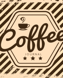 Image for Coffee Journal : Log & Rate Your Favorite Coffee Varieties and Roasts - Coffee Tasting - Fun Notebook Gift for Coffee Drinkers - Espresso