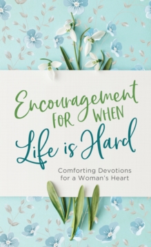 Image for Encouragement for When Life Is Hard: Comforting Devotions for a Woman's Heart