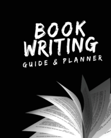 Image for Book Writing Guide & Planner : How to write your first book, become an author, and prepare for publishing