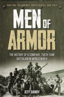 Image for Men of armor  : the history of B Company, 756th Tank Ballalion in World War IIPart 1,: Beginnings, North Africa, and Italy