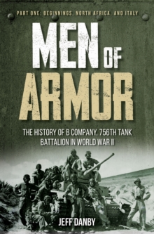 Image for Men of armor: the history of B Company, 756th Tank Ballalion in World War II. (Beginnings, North Africa, and Italy)