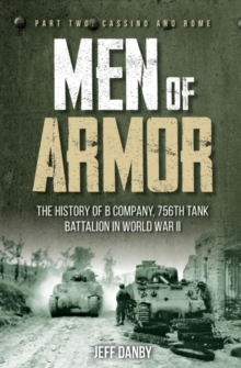 Men of Armor: the History of B Company, 756th Tank Battalion in World War II: Part 2: Cassino and Rome