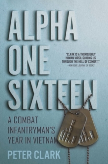 Alpha One Sixteen: A Combat Infantryman’s Year in Vietnam