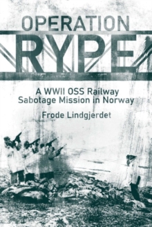 Operation Rype: A WWII Oss Railway Sabotage Mission in Norway