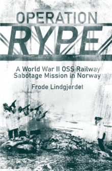 Image for Operation RYPE: A WWII OSS Railway Sabotage Mission in Norway