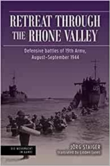 Retreat Through the Rhone Valley: Defensive Battles of the Nineteenth Army, August–September 1944