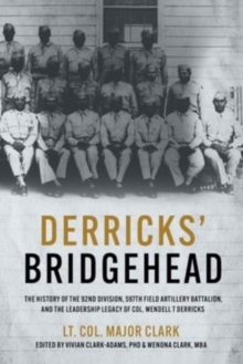 Image for Derricks' bridgehead  : 597th Field Artillery Battalion, 92nd Division, and the leadership legacy of Col. Wendell T. Derricks