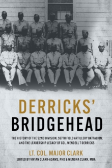 Image for Derricks' Bridgehead: 597th Field Artillery Battalion, 92nd Division, and the Leadership Legacy of Col. Wendell T. Derricks