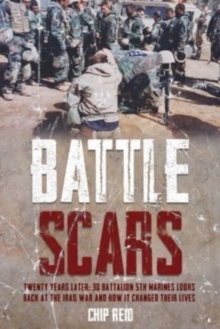 Image for Battle Scars : Twenty Years Later: 3D Battalion 5th Marines Looks Back at the Iraq War and How it Changed Their Lives