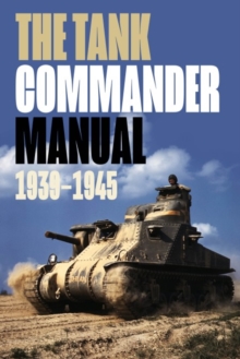 The Tank Commander Pocket Manual: 1939-1945