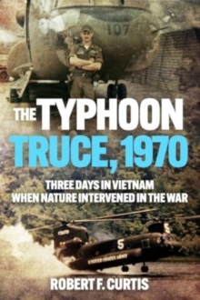 Image for Typhoon Truce, 1970: Three Days in Vietnam when Nature Intervened in the War