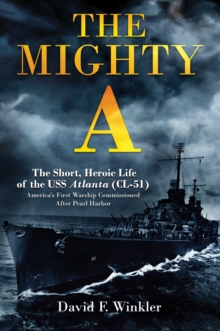 Mighty A: The Short, Heroic Life of the USS Atlanta (CL-51)