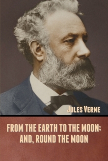 Image for From the Earth to the Moon; and, Round the Moon