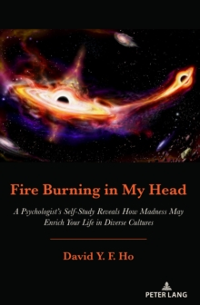 Image for Fire Burning in My Head: A Psychologist's Self-Study Reveals How Madness May Enrich Your Life in Diverse Cultures