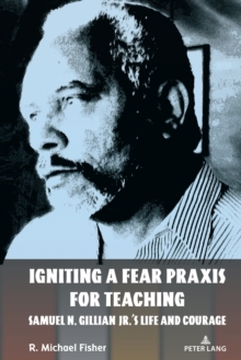 Image for Igniting a fear praxis for teaching  : Samuel N. Gillian Jr.'s life and courage