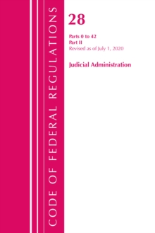 Code of Federal Regulations, Title 28 Judicial Administration Parts 0 to 42, Revised as of July 1, 2020