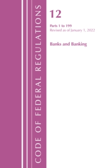 Image for Code of Federal Regulations, Title 12 Banks and Banking 1-199, Revised as of January 1, 2022