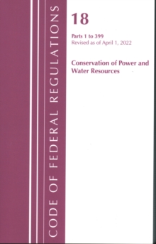 Code of Federal Regulations, Title 18 Conservation of Power and Water Resources 1-399, 2022