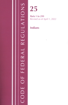 Image for Code of Federal Regulations, Title 25 Indians 1-299, Revised as of April 1, 2022