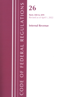 Image for Code of Federal Regulations, Title 26 Internal Revenue 300-499, Revised as of April 1, 2022