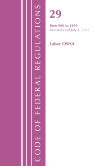 Image for Code of Federal Regulations, TITLE 29 LABOR OSHA 900-1899, Revised as of July 1, 2022