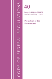 Image for Code of Federal Regulations, Title 40 Protection of the Environment 63.6580-63.8830, Revised as of July 1, 2022