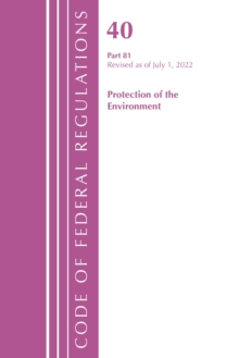 Image for Code of Federal Regulations, Title 40 Protection of the Environment 81, Revised as of July 1, 2022