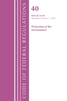Image for Code of Federal Regulations, Title 40 Protection of the Environment 82-84, Revised as of July 1, 2022